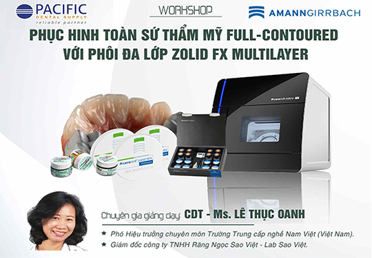 WORKSHOP: Phục hình toàn sứ thẩm mỹ Full-Contoured với phôi đa lớp Zolid Fx Multilayer